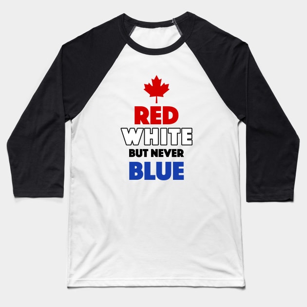 Red White But Never Blue T-Shirt Baseball T-Shirt by dumbshirts